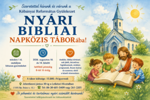 Szeretettel hívunk és várunk a Kőbányai Református Gyülekezet NYÁRI BIBLIAI NAPKÖZIS TÁBORába minden 1-6. osztályos hittanos gyermeket 2026. augusztus 10. és 14. között hétfőtől péntekig 8-tól 16 óráig. Ami lesz: éneklés, bibliai történet, sok játék, kézműves foglalkozások, érdekes programok, finom tízórai és uzsonna, ebéd a közeli étteremben. A tábor költsége: 15.000.-Ft/gyermek Jelentkezni június 30-ig a Lelkészi Hivatalban (1105 Bp. Ihász u. 15.) lehet. Tel: 06-30-681-5409 vagy 261-2205 Jó pihenést és tartalmas nyári szünidőt kívánunk! Szeretettel lelkipásztoraid és hittanoktatóid